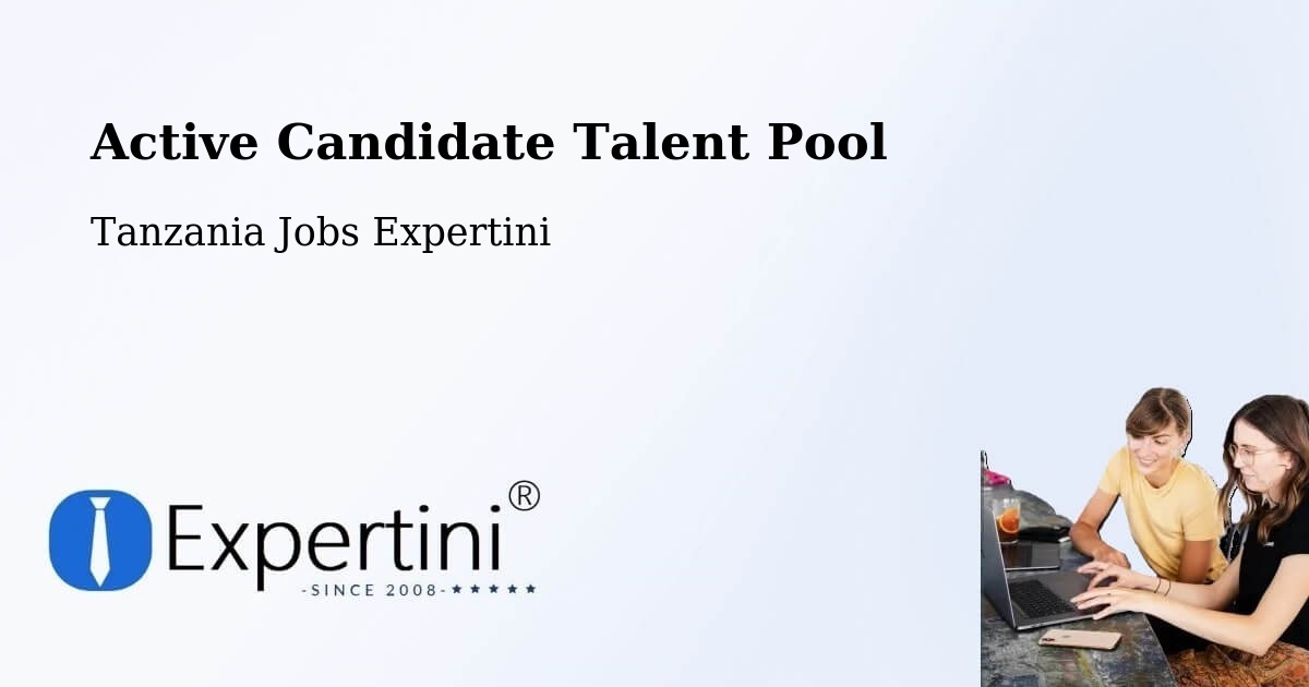 Active Candidate Talent Pool – Mto Wa Mbu - Tanzania Jobs Expertini