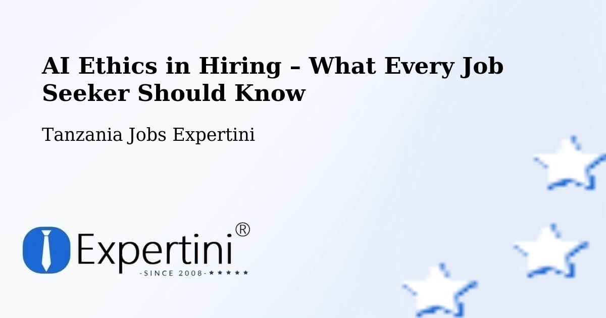 AI Ethics in Recruitment & Hiring – Mto Wa Mbu - Mto Wa Mbu, Tanzania Jobs Expertini
