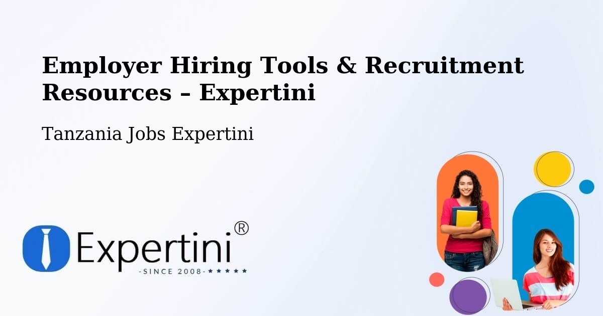 Employer Hiring Tools & Recruitment Resources – Mto Wa Mbu - Mto Wa Mbu, Tanzania Jobs Expertini