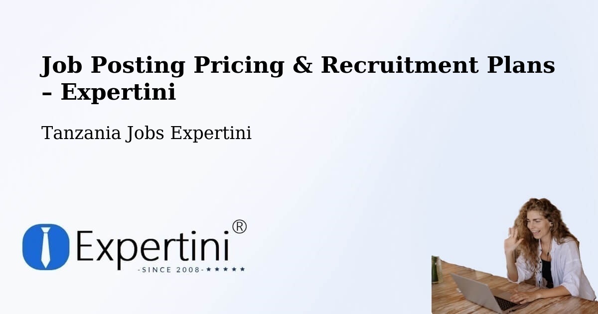 Job Posting Pricing & Recruitment Plans – Mto Wa Mbu - Mto Wa Mbu, Tanzania Jobs Expertini