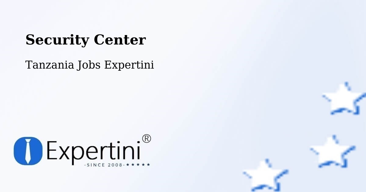 Security & Compliance – Mto Wa Mbu - Tanzania Jobs Expertini